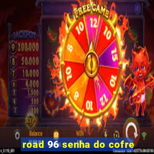 road 96 senha do cofre